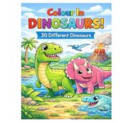 Colour in Dinosaurs: 30 Fun and Easy Dinosaur Colouring Pages for Kids Ages 3-8