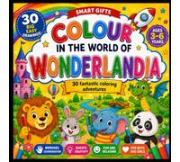 COLOUR IN THE WORLD OF WONDERLANDIA: 30 FANTASTIC COLORING ADVENTURES