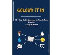 Colour It In: A 90-Day Daily Journal to Track Your Habits, Sleep & Mood