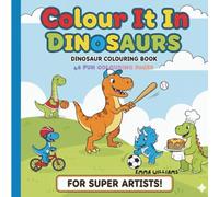 Colour It In: Dinosaurs: A colouring book for dinosaur fans