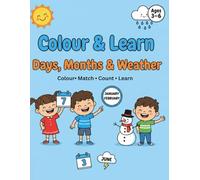 Colour & Learn Days, Months & Weather colouring book: Educational Colouring Workbook for Preschool and Kindergarten Count, Match, Find & Colour Activities for Preschool Kids