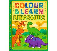 Colour & Learn: Dinosaurs: Stomp, Roar, colour and Learn with Every Page!