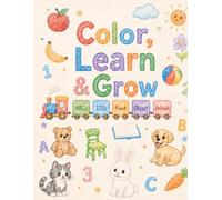 Colour, Learn & Grow: A Fun Educational Coloring Book of ABCs, 123s, Food, Objects and Animals for Toddlers Ages 1-4