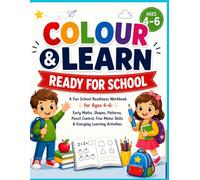 Colour & Learn: Ready for School: A Fun School Readiness Workbook for Ages 4-6: Early Maths, Shapes, Patterns, Pencil Control, Fine Motor Skills & ... (Colour & Learn: Little Learners Series)