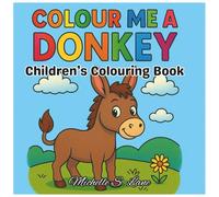 Colour Me a Donkey: Colouring Book