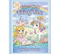 Colour Me A Fairy Tale: A Magical Colouring Book For Kids Ages 4-8 (Colour Me Series)