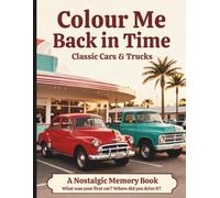 Colour Me Back In Time: Easy Coloring Pages for Seniors, Older Adults, and People Living with Dementia Featuring Vintage Scenes, Memory Recall Questions, and Relaxing Activities