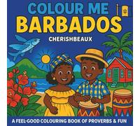 Colour Me Barbados: A Feel-Good Children’s Colouring Book of Proverbs, Sayings & Fun