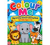 Colour Me: Big & Easy Animal Colouring Book for Kids Ages 3-6