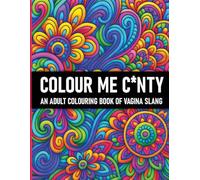 Colour Me C*nty: An Adult Colouring Book of Vagina Slang