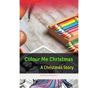 Colour Me Christmas: A Christmas Story