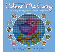 Colour Me Cosy: Bold & Joyful, Calm & Gentle: The relaxing colour-by-numbers book with a magic reveal