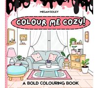 COLOUR ME COZY: Coloring Book for Adults, Teens, and Kids, Bold Designs for Relaxation and Stress Relief