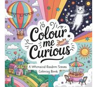 Colour Me Curious: A Whimsical Random Scenes Coloring Book for Adults and Teens - Relaxing, Imaginative & Creative Fantasy Illustrations