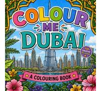 Colour Me: Dubai: Explore Dubai through colouring in, perfect for those wanting to unwind. (Colour Me Colouring Books for Adults)