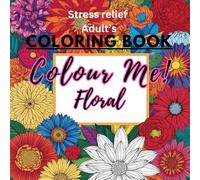 Colour me floral colouring book for stress relief