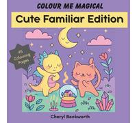 Colour Me Magical: Cute Familiar Edition: Cute and Cosy Colouring Book for Adults and Teens