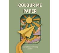 Colour Me Paper: A layered paper colouring journey
