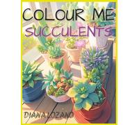 Colour me: Succulents: The Succulent Colouring Book for Relaxation and Creativity for adults and young people.