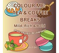 Colour Me Tea & Coffee Breaks: 52 Cozy & Bold Pages for Easy Colouring: Mugs, Pastries & Comforts