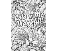Colour Me Thankful: A Gratitude Journal and Colouring Experience: Mindful reflections and calming creativity - Foliage