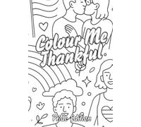 Colour Me Thankful: A Gratitude Journal and Colouring Experience - Pride Edition: Mindful reflections and calming creativity - Pride