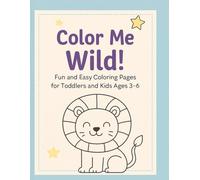 Colour Me Wild! A Cute Animal Coloring Adventure: Fun and Easy Coloring Pages for Toddlers and Kids Ages 3-6
