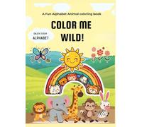 COLOUR ME WILD: A Fun Alphabet Animal Coloring Book for Little Artists (Cute coloring books for little ones)