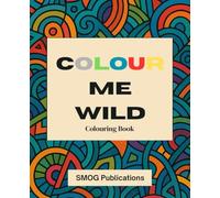 Colour Me Wild: An Abstract Colouring Book: For Kids And Adults | 7.5 X 9.25 Inches | 78 Pages
