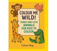 Colour Me Wild: Fun Animal Designs for Kids Ages 4-8