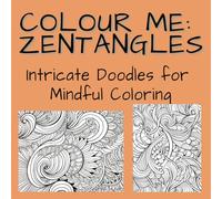 Colour me: Zentangles: Intricate Doodles for Mindful Coloring