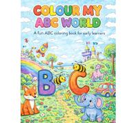 Colour My ABC World: A Fun ABC Colouring Book for Early Learners