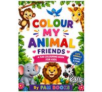 Colour My Animal Friends: A Fun and Easy Animal Coloring Book for Kids Ages 3-6