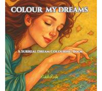 Colour My Dreams: A Surreal Dream Colouring Book