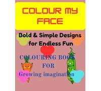 COLOUR MY FACE: Bold & Simple designs for endless fun - Colouring book for growing imagination