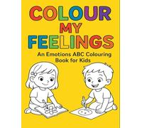 Colour My Feelings: An Emotions ABC Colouring Book for Kids