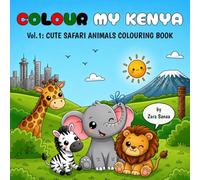 Colour My Kenya: Vol. 1: Cute Safari Animals Colouring Book