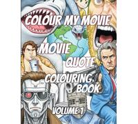 COLOUR MY MOVIE: Movie Quote Colouring Book Volume 1