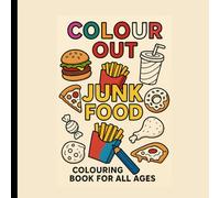 Colour OUT Junk Food for Healthy Living: Colour and say NO to Plenty Junk Food
