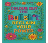 Colour out the bullsh*t: Reclaim your power