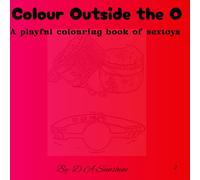 Colour Outside the O: A playful colouring book of sextoys