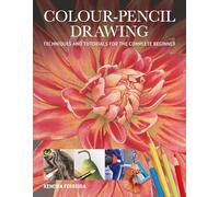 Colour-Pencil Drawing: Techniques and Tutorials For the Complete Beginner (Art Techniques)