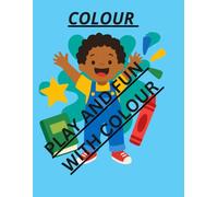 COLOUR PLAY AND FUN WITH COLOUR: A Fun Coloring Book for Kids Ages 3-6 | Learn Colors, Build Creativity & Enjoy Screen-Free Activities