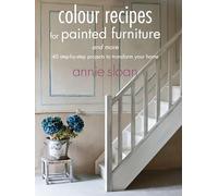 Colour Recipes for Painted Furnitur: 40 step-by-step projects to transform your home