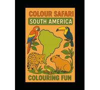 Colour Safari: South American Animals: Colouring fun