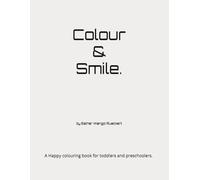 Colour & Smile: A Happy Coloring Book made with love for Toddlers and Preschoolers.