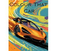 Colour That Car: Car colouring book for all ages with a variety of cars