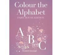 Colour The Alphabet: Fairy House Edition
