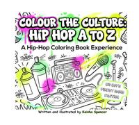 Colour the Culture: Hip-Hop A-Z - An Alphabet Journey Through Hip-Hop’s Greatest of All Time.
