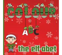 Colour the Elf-abet: Educational Christmas Coloring Pages with Alphabet for Preschool Children Ages 3-6